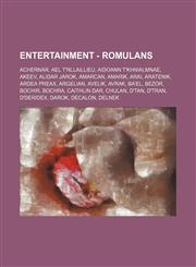 Entertainment - Romulans Achernar, Ael t'Rllaillieu, Aidoann t'Khnialmnae, Akeev, Alidar Jarok, Amarcan, Amarik, Arai, Aratenik, Ardea Preax, Argelian, Avelik, Avrak, Ba'el, Bezor, Bochir, Bochra, Caithlin Dar, Chulan, D'Tan, D'Tran, D'deridex, Darok, De,1234693577,9781234693572
