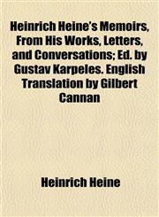 Heinrich Heine's Memoirs, From His Works, Letters, and Conversations; Ed. by Gustav Karpeles. English Translation by Gilbert Cannan,1154724891,9781154724899