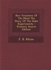 New Frointers of the Mind the Story of the Duke Experiments - Primary Source Edition,129365941X,9781293659410