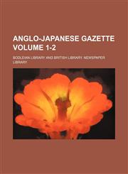 Anglo-Japanese gazette Volume 1-2,1130256626,9781130256628
