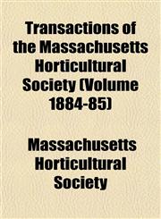 Transactions of the Massachusetts Horticultural Society (Volume 1884-85),1153186462,9781153186469