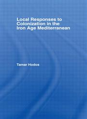 Local Responses to Colonization in the Iron Age Mediterranean,0415378362,9780415378369