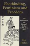 Footbinding, Feminism and Freedom The Liberation of Women's Bodies in Modern China,0714643343,9780714643342