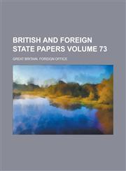 British and Foreign State Papers Volume 73,1154651738,9781154651737