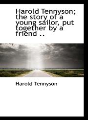 Harold Tennyson; the story of a young sailor, put together by a friend ..,1117341240,9781117341248