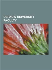 Depauw University Faculty Arabella Mansfield, Arturo de Hoyos, Benjamin Franklin Tefft, Calvin Fletcher, Cas Mudde, Charles Wilson Greene, Clare,1230634452,9781230634456