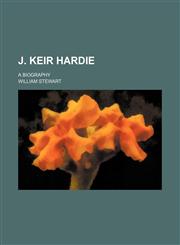 J. Keir Hardie; A Biography,1150352892,9781150352898