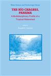 The Rio Chagres, Panama A Multidisciplinary Profile of a Tropical Watershed,1402032986,9781402032981