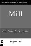 Routledge Philosophy Guidebook to Mill's Utilitarianism,0415109787,9780415109789