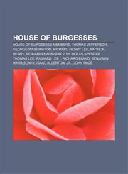 House of Burgesses House of Burgesses members, Thomas Jefferson, George Washington, Richard Henry Lee, Patrick Henry, Benjamin Harrison V,1157852548,9781157852544