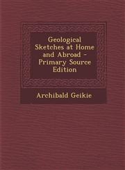 Geological Sketches at Home and Abroad,1287456049,9781287456049
