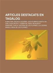 Articles destacats en tagàlog Eubacteri, Escacs, Alquímia, Jocs Olímpics d'estiu de 2008, Oceà Pacífic, Formatge, Índia, Microsoft Windows,1232752959,9781232752950
