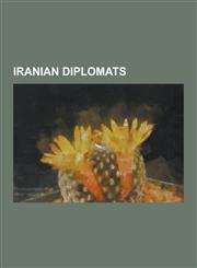Iranian Diplomats Abbas Amir-Entezam, Abdol Hossein Sardari, Abdullah Entezam, Ahmad Motevaselian, Ahmad Reza Asghari, Ali Akbar Siassi,,1230610723,9781230610726