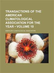 Transactions of the American Climatological Association for the year  (Volume 10),1458946908,9781458946904