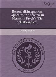 Beyond disintegration. Apocalyptic discourse in Hermann Broch's "Die Schlafwandler".,1243702370,9781243702371
