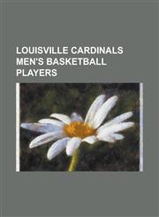 Louisville Cardinals Men's Basketball Players Allen Murphy, Alvin Sims, Andres Rodriguez (Basketball), Andre McGee, Barry Sumpter, Billy Thompson (Ba,1155844815,9781155844817