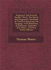 Engineers' and General Smiths' Work The Smith and Forgeman's Handbook of Practical Smithing and Forging, with Numerous Illustrations, Examples, and T,1294555731,9781294555735