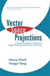 Vector Space Projections A Numerical Approach to Signal and Image Processing, Neural Nets, and Optics 1st Edition,0471241407,9780471241409