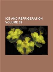 Ice and refrigeration Volume 62,1231208163,9781231208168
