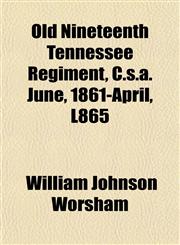 Old Nineteenth Tennessee Regiment, C.s.a. June, 1861-April, L865,1151031135,9781151031136