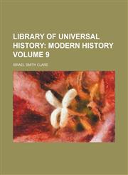 Library of Universal History Volume 9;  Modern history,1130764974,9781130764970
