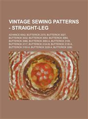 Vintage Sewing Patterns - Straight-Leg Advance 6542, Butterick 2370, Butterick 3027, Butterick 3032, Butterick 3054, Butterick 3064, Butterick 3066, Butterick 3093 A, Butterick 3105, Butterick 3117, Butterick 3124 B, Butterick 3135 A, Butterick 3193 A,1234690519,9781234690519