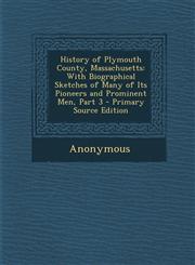 History of Plymouth County, Massachusetts With Biographical Sketches of Many of Its Pioneers and Prominent Men, Part 3 - Primary Source Edition,1293612979,9781293612972