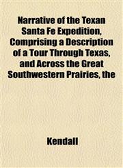 Narrative of the Texan Santa Fé Expedition, Comprising a Description of a Tour Through Texas, and Across the Great Southwestern Prairies, the,1151749923,9781151749925