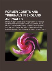 Former courts and tribunals in England and Wales Star Chamber, Court of Chancery, List of former county courts in Wales, Court of Common Pleas,1156623774,9781156623770