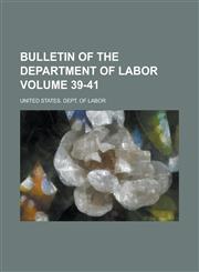 Bulletin of the Department of Labor Volume 39-41,1236805259,9781236805256
