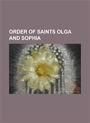 Order of Saints Olga and Sophia Beatrix of the Netherlands, Margrethe II of Denmark, Marie-Chantal, Crown Princess of Greece, Princess Benedikte of D,1230815813,9781230815817