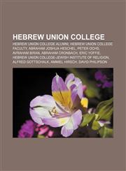 Hebrew Union College Hebrew Union College alumni, Hebrew Union College faculty, Abraham Joshua Heschel, Peter Ochs, Avraham Biran,1233062743,9781233062744