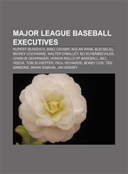 Major League Baseball executives Rupert Murdoch, Bing Crosby, Nolan Ryan, Bud Selig, Mickey Cochrane, Walter O'Malley, Bo Schembechler,1157577067,9781157577065