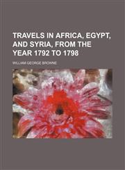 Travels in Africa, Egypt, and Syria, From the Year 1792 to 1798,1458988449,9781458988447