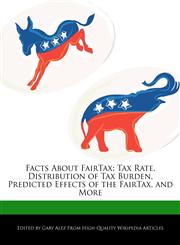 Facts About FairTax Tax Rate, Distribution of Tax Burden, Predicted Effects of the FairTax, and More,1276198442,9781276198448