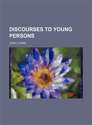 Discourses to Young Persons,115065709X,9781150657092