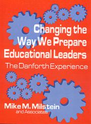 Changing the Way We Prepare Educational Leaders The Danforth Experience,0803960786,9780803960787