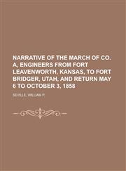 Narrative of the March of Co. A, Engineers from Fort Leavenworth, Kansas, to Fort Bridger, Utah, and Return May 6 to October 3, 1858,1153655888,9781153655880