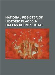 National Register of Historic Places in Dallas County, Texas Adolphus Hotel, Central Congregational Church (Dallas, Texas), Dallas Arboretum and Bota,1156064716,9781156064719