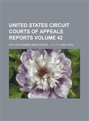 United States Circuit Courts of Appeals reports Volume 42; with key-number annotations  v. 1-171 [1891-1919].,1154099636,9781154099638
