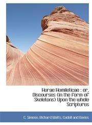Horae Homileticae Or, Discourses (in the Form of Skeletons) Upon the Whole Scriptures,1140342916,9781140342915