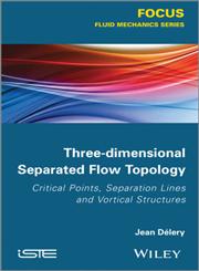 Three-Dimensional Separated Flow Topology Critical Points, Separation Lines and Vortical Structures,1848214502,9781848214507