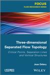 Three-Dimensional Separated Flow Topology Critical Points, Separation Lines and Vortical Structures,1848214502,9781848214507