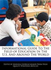 Informational Guide To The Field of Education In The U.S. And Around The World,1241610592,9781241610593