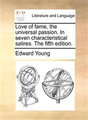 Love of fame, the universal passion. In seven characteristical satires. The fifth edition.,1170398766,9781170398760