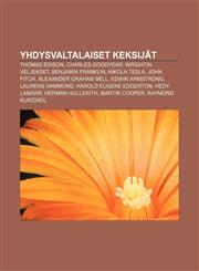 Yhdysvaltalaiset keksijät Thomas Edison, Charles Goodyear, Wrightin veljekset, Benjamin Franklin, Nikola Tesla, John Fitch,1232067873,9781232067870