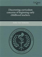 Discovering curriculum concerns of beginning early childhood teachers.,1243614749,9781243614742