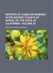 Reports of Cases Determined in the District Courts of Appeal of the State of California (Volume 38),1154190390,9781154190397