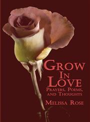 Grow in Love Prayers, Poems, and Thoughts,1424181216,9781424181216