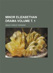 Minor Elizabethan drama Volume т. 1,1236447603,9781236447609